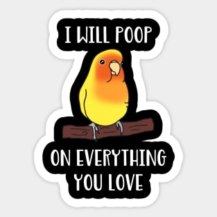 yellow lovebird will poop on everything you love Sticker